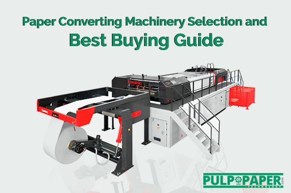 Paper Converting Machinery Selection and Best Buying Guide
